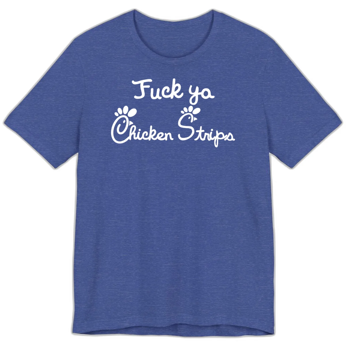 White text reading "Fuck ya Chicken Strips" with rooster head illustrations featuring paw prints on gray background in Heather True Royal