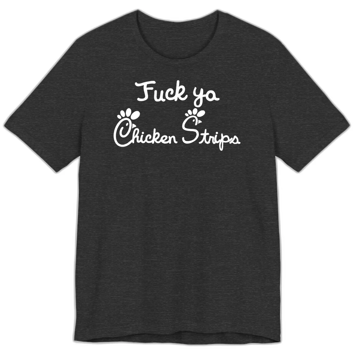 White text reading "Fuck ya Chicken Strips" with rooster head illustrations featuring paw prints on gray background in Dark Grey Heather