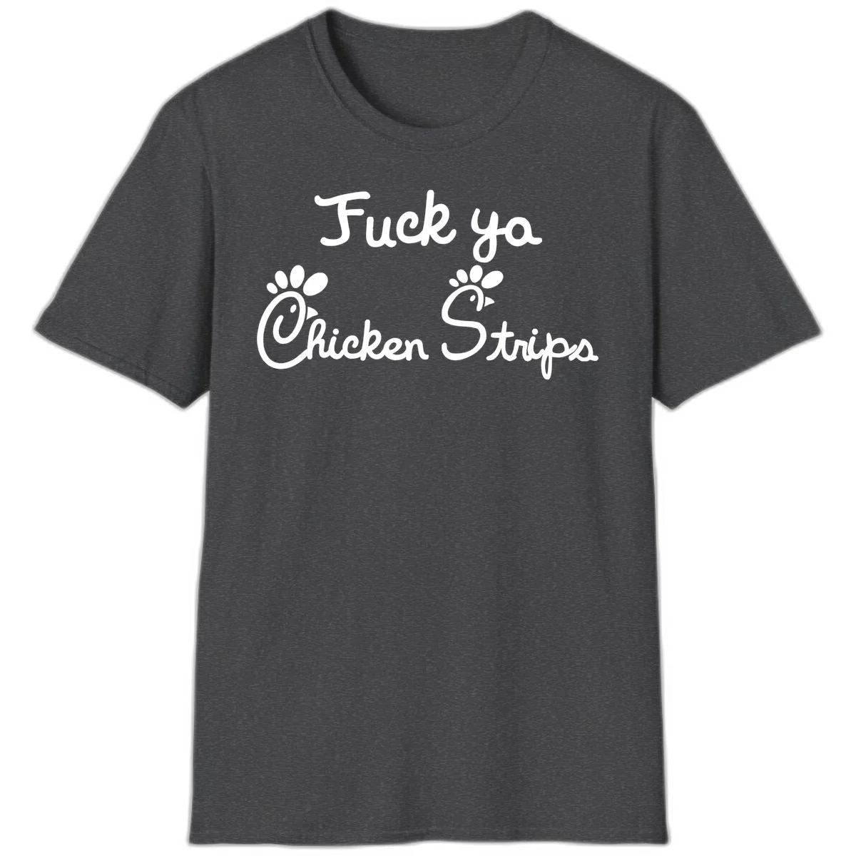White text reading "Fuck ya Chicken Strips" with rooster head illustrations featuring paw prints on gray background in Dark Heather