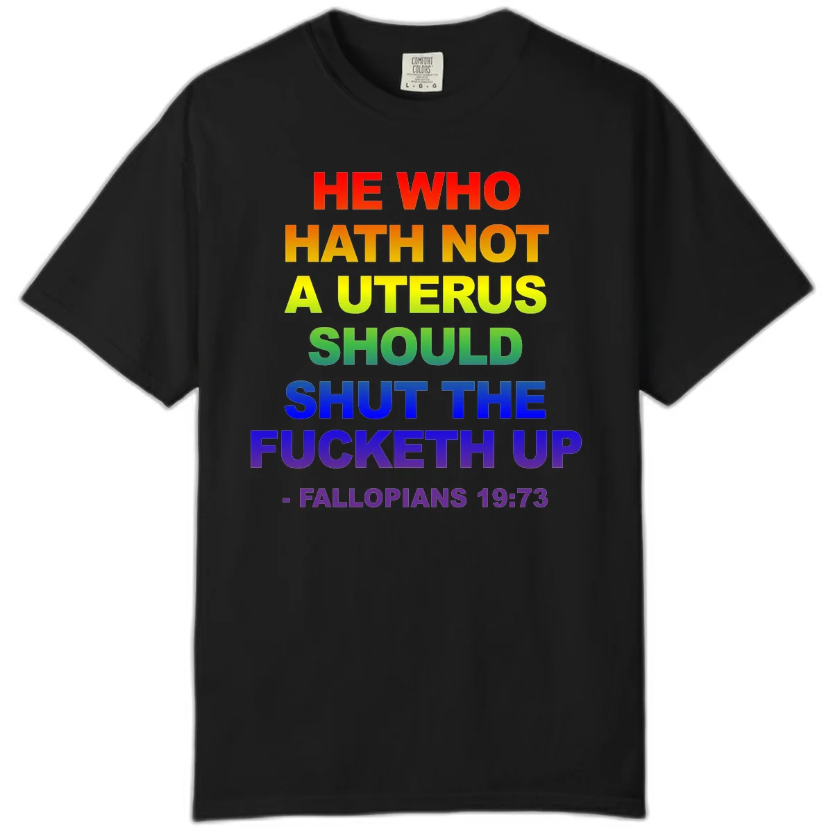 Rainbow gradient text design reading 'He Who Hath Not A Uterus Should Shut The Fucketh Up' with feminist statement message in Black