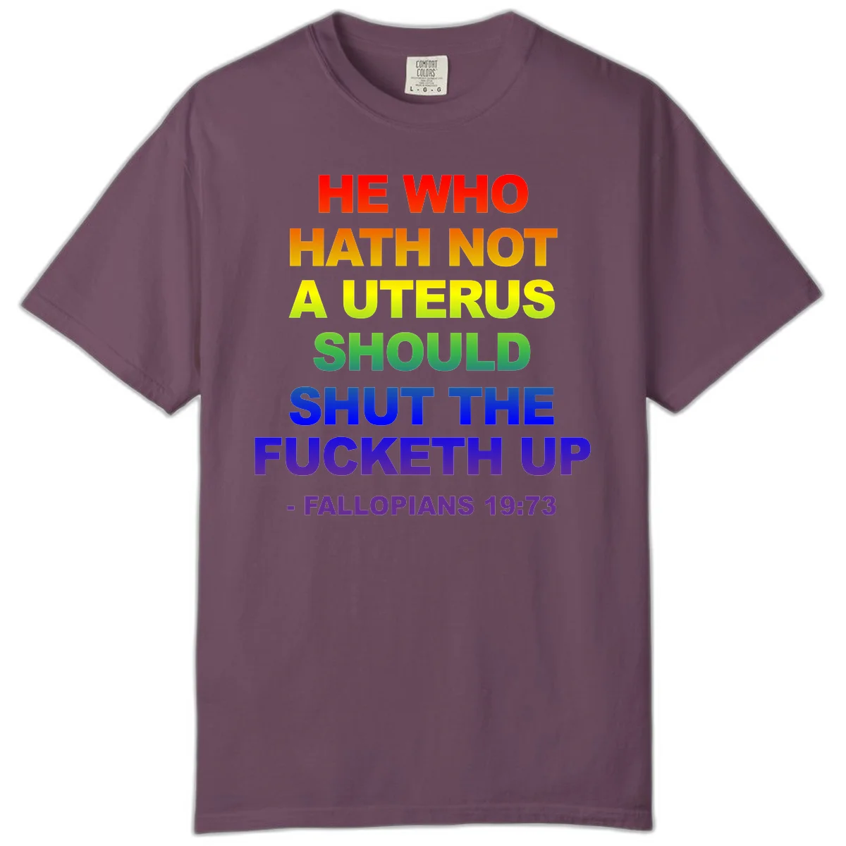 Rainbow gradient text design reading 'He Who Hath Not A Uterus Should Shut The Fucketh Up' with feminist statement message in Berry