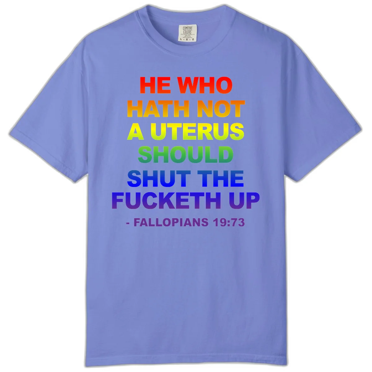 Rainbow gradient text design reading 'He Who Hath Not A Uterus Should Shut The Fucketh Up' with feminist statement message in Flo Blue