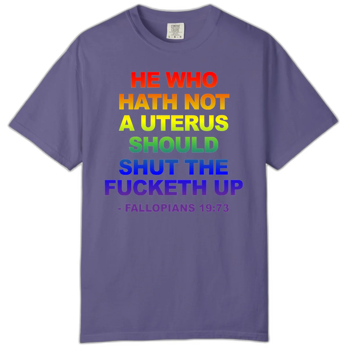 Rainbow gradient text design reading 'He Who Hath Not A Uterus Should Shut The Fucketh Up' with feminist statement message in Grape