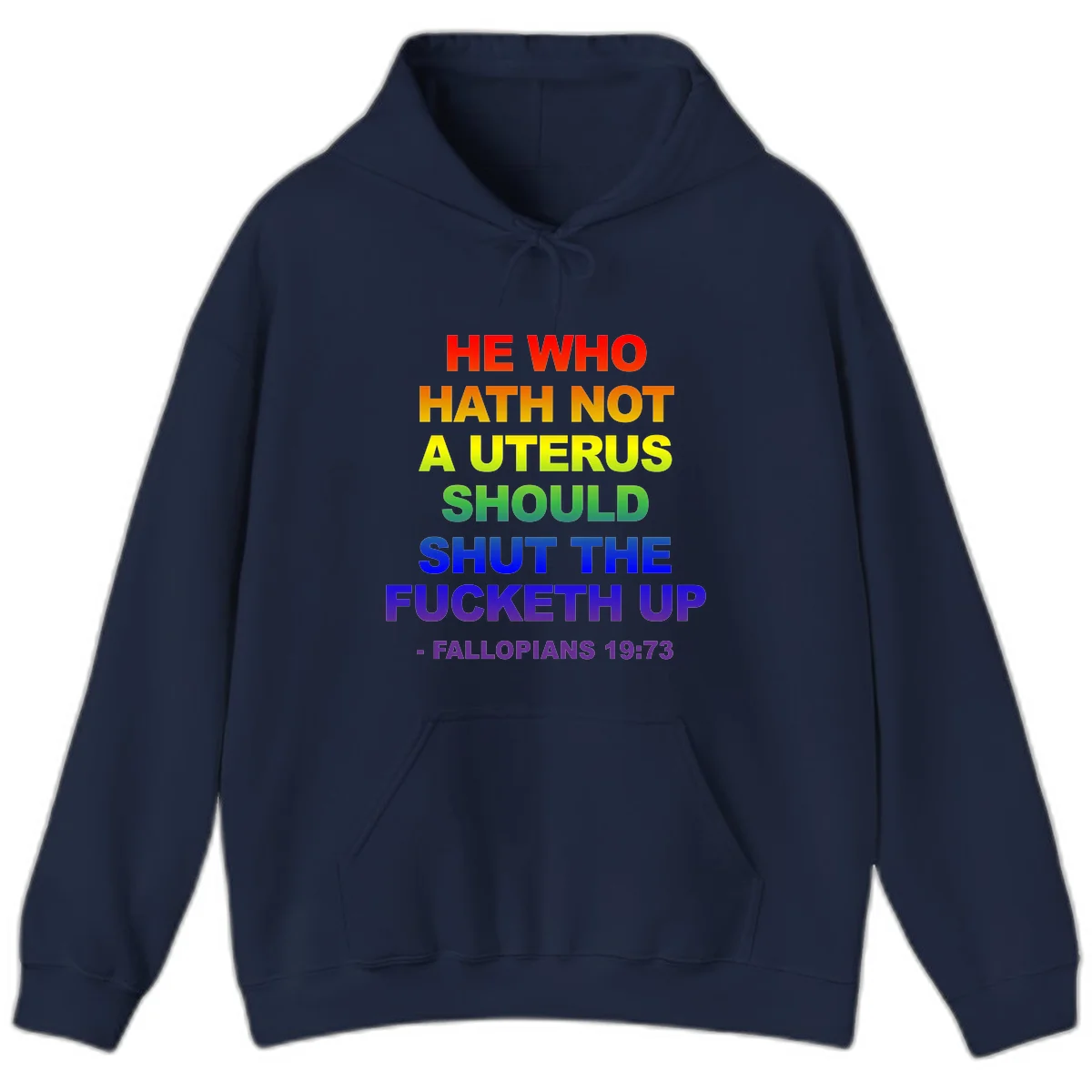 Rainbow gradient text design reading 'He Who Hath Not A Uterus Should Shut The Fucketh Up' with feminist statement message in Navy