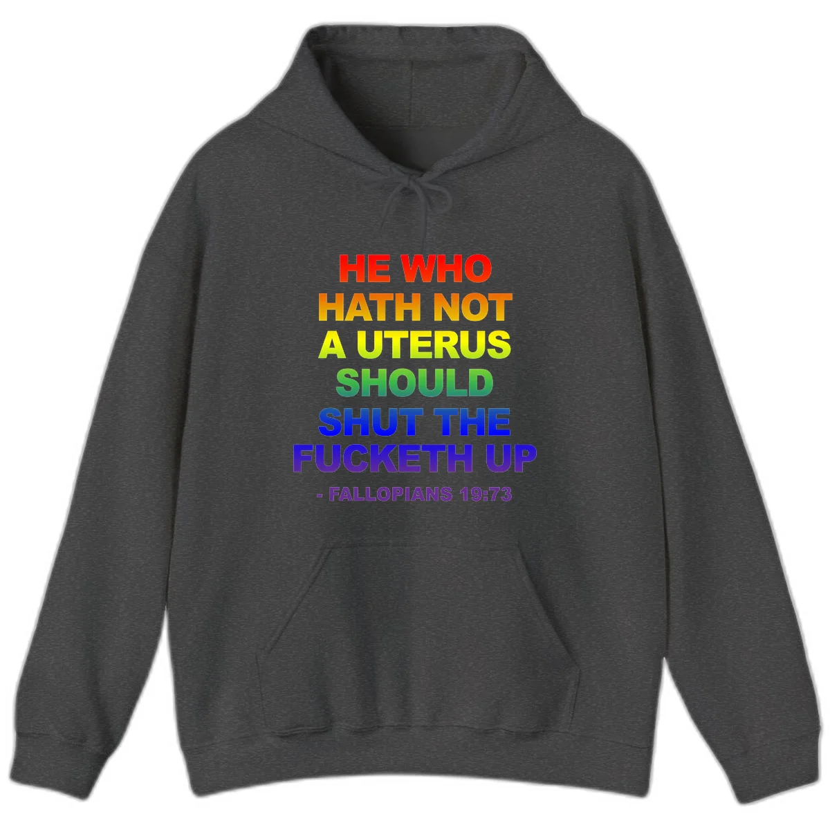 Rainbow gradient text design reading 'He Who Hath Not A Uterus Should Shut The Fucketh Up' with feminist statement message in Dark Heather