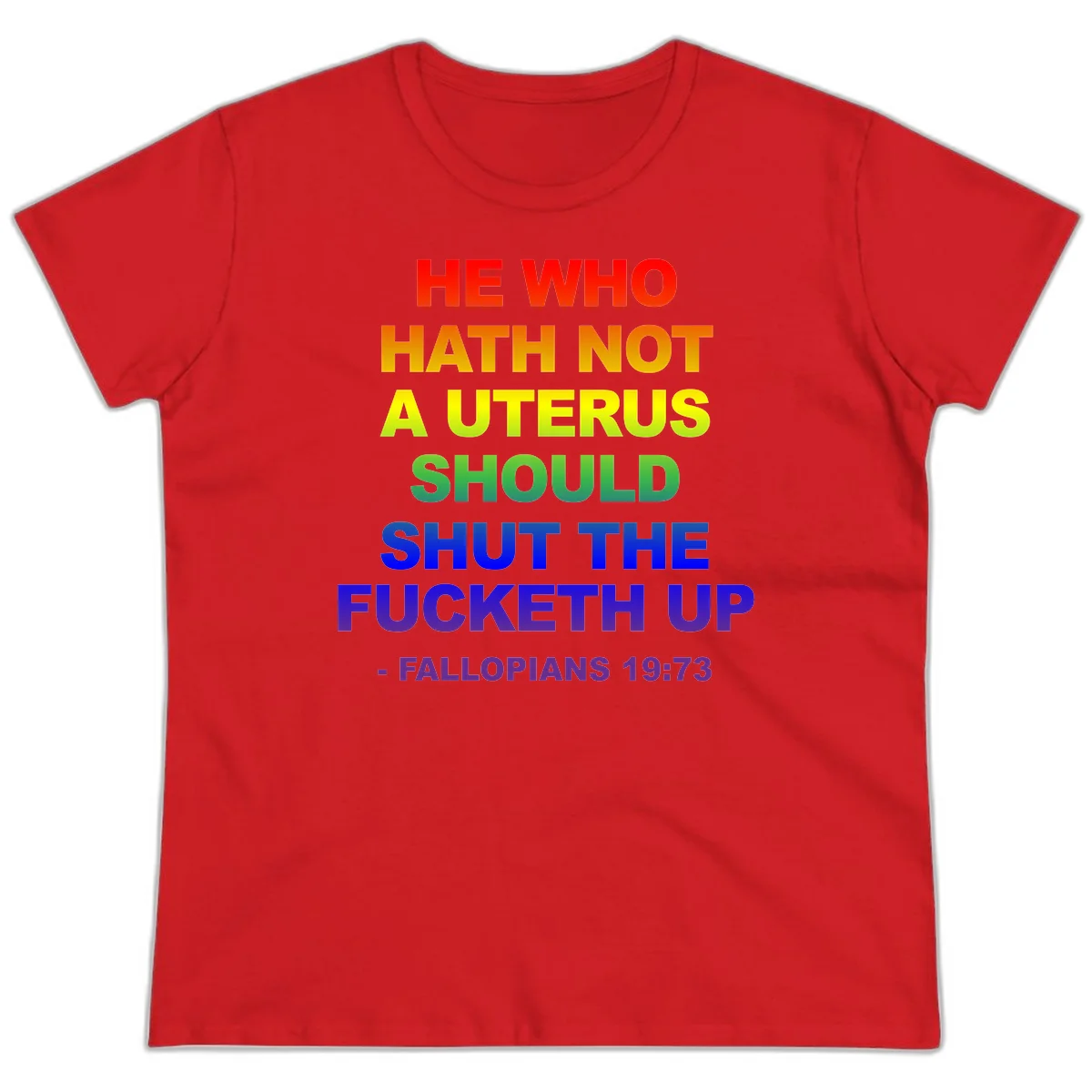 Rainbow gradient text design reading 'He Who Hath Not A Uterus Should Shut The Fucketh Up' with feminist statement message in Red