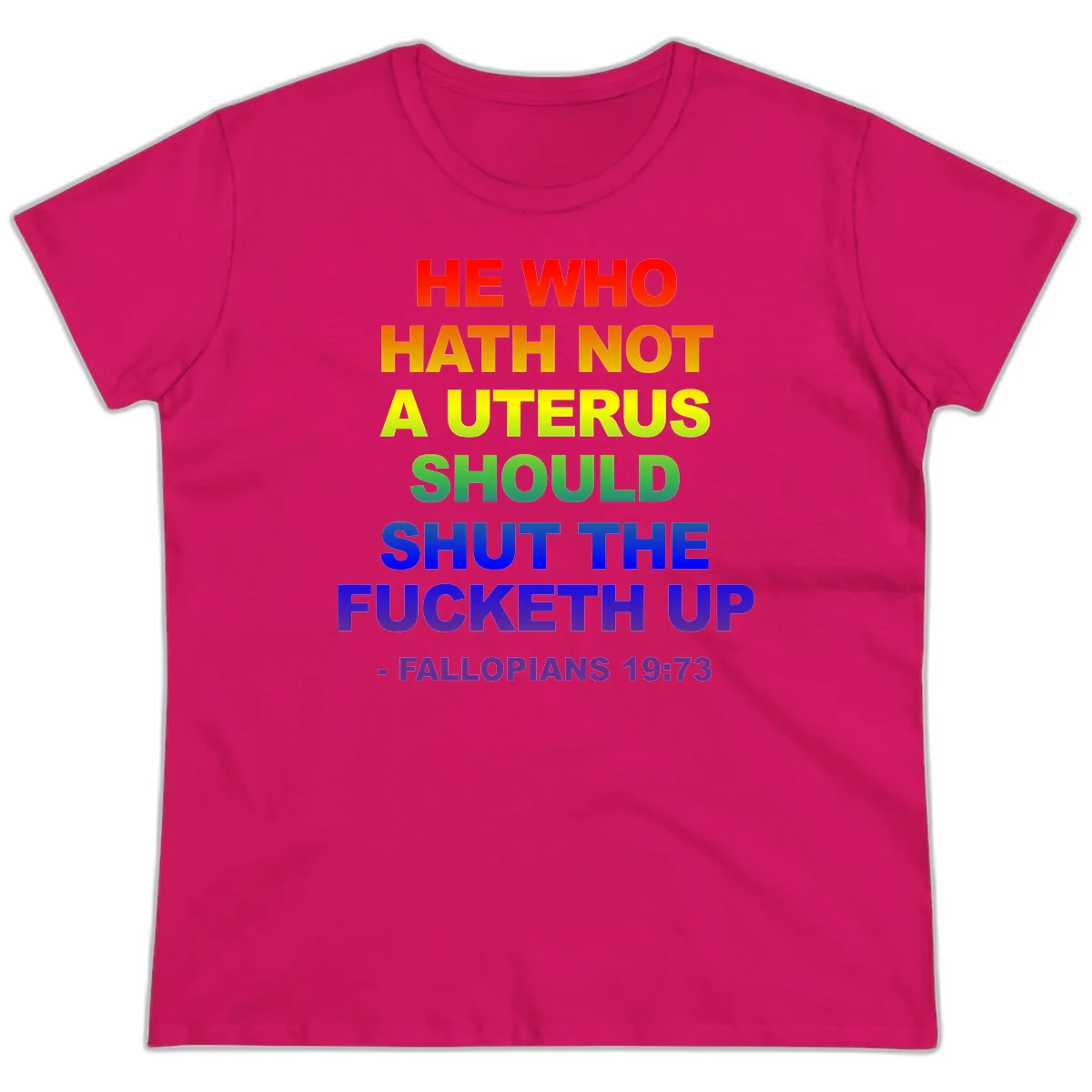 Rainbow gradient text design reading 'He Who Hath Not A Uterus Should Shut The Fucketh Up' with feminist statement message in Heliconia