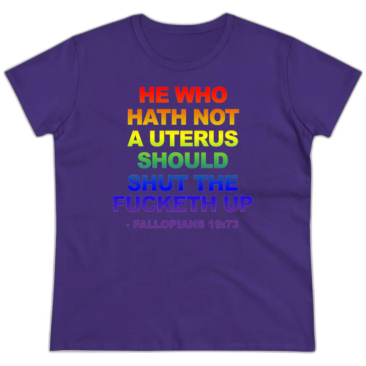 Rainbow gradient text design reading 'He Who Hath Not A Uterus Should Shut The Fucketh Up' with feminist statement message in Purple