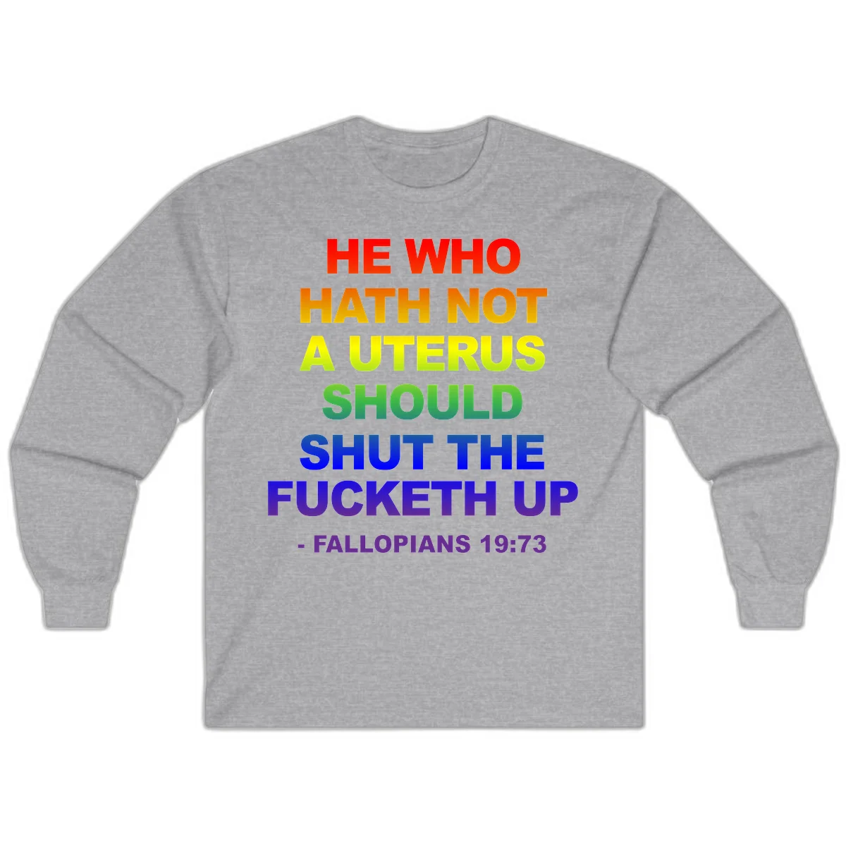 Rainbow gradient text design reading 'He Who Hath Not A Uterus Should Shut The Fucketh Up' with feminist statement message in Sport Grey