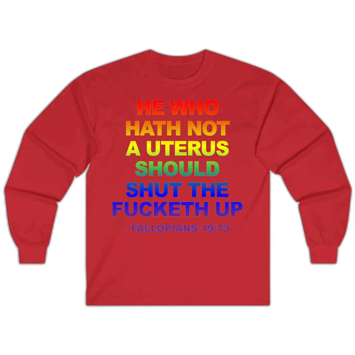 Rainbow gradient text design reading 'He Who Hath Not A Uterus Should Shut The Fucketh Up' with feminist statement message in Red