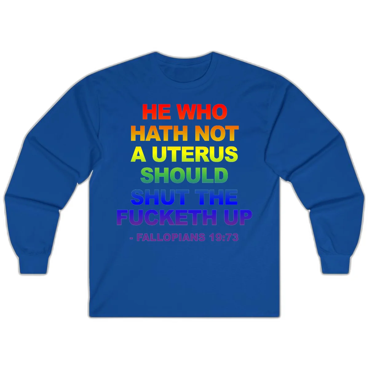 Rainbow gradient text design reading 'He Who Hath Not A Uterus Should Shut The Fucketh Up' with feminist statement message in Royal
