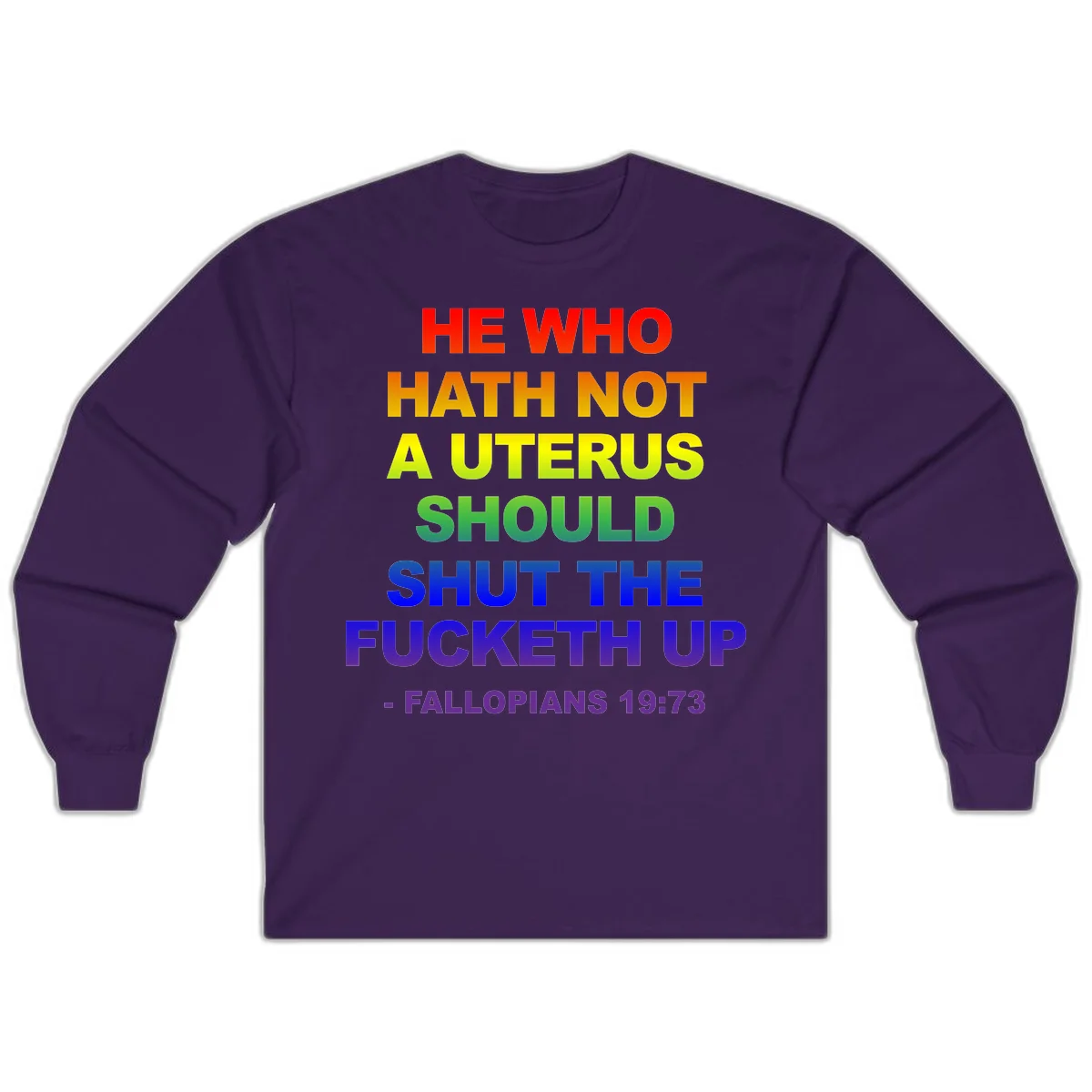 Rainbow gradient text design reading 'He Who Hath Not A Uterus Should Shut The Fucketh Up' with feminist statement message in Purple