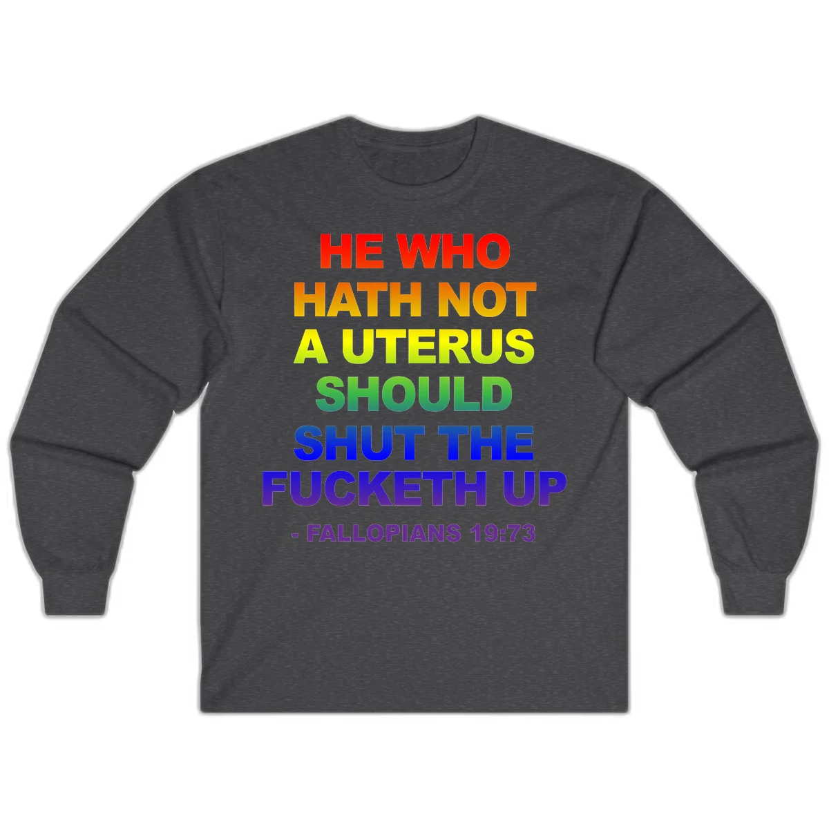 Rainbow gradient text design reading 'He Who Hath Not A Uterus Should Shut The Fucketh Up' with feminist statement message in Dark Heather