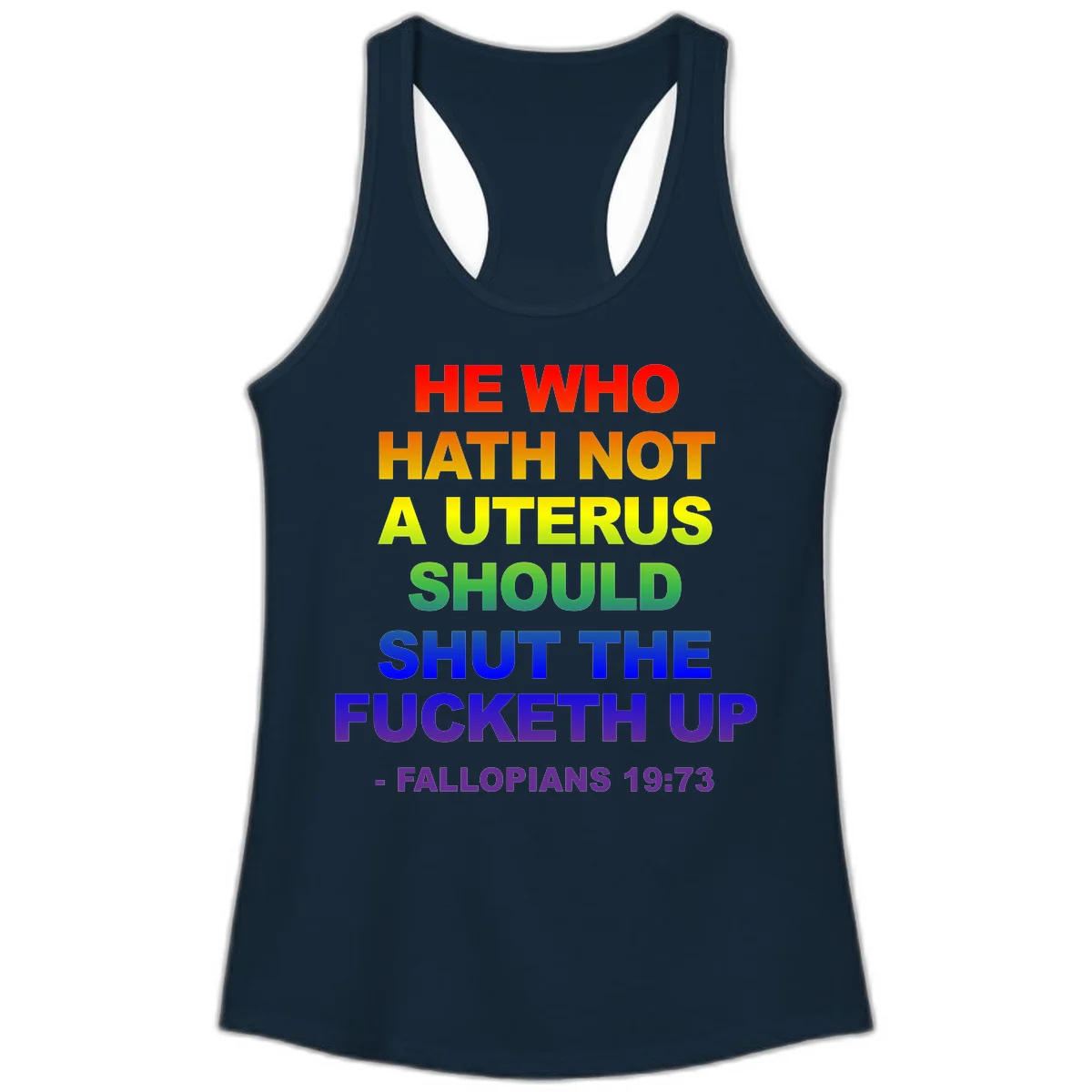 Rainbow gradient text design reading 'He Who Hath Not A Uterus Should Shut The Fucketh Up' with feminist statement message in Solid Midnight Navy