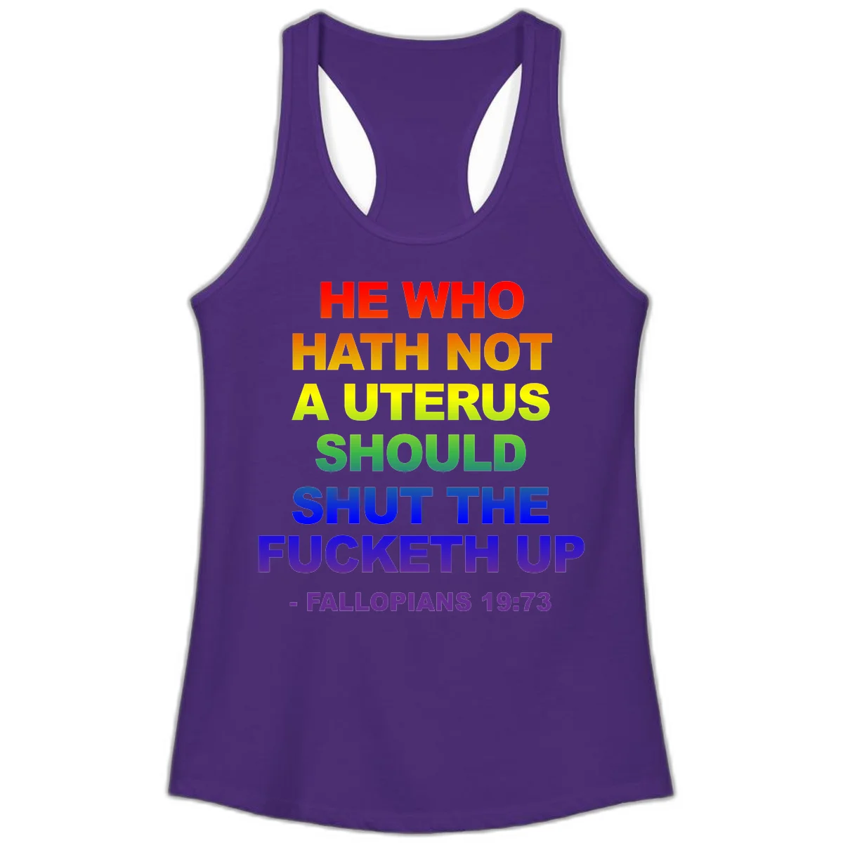 Rainbow gradient text design reading 'He Who Hath Not A Uterus Should Shut The Fucketh Up' with feminist statement message in Solid Purple Rush