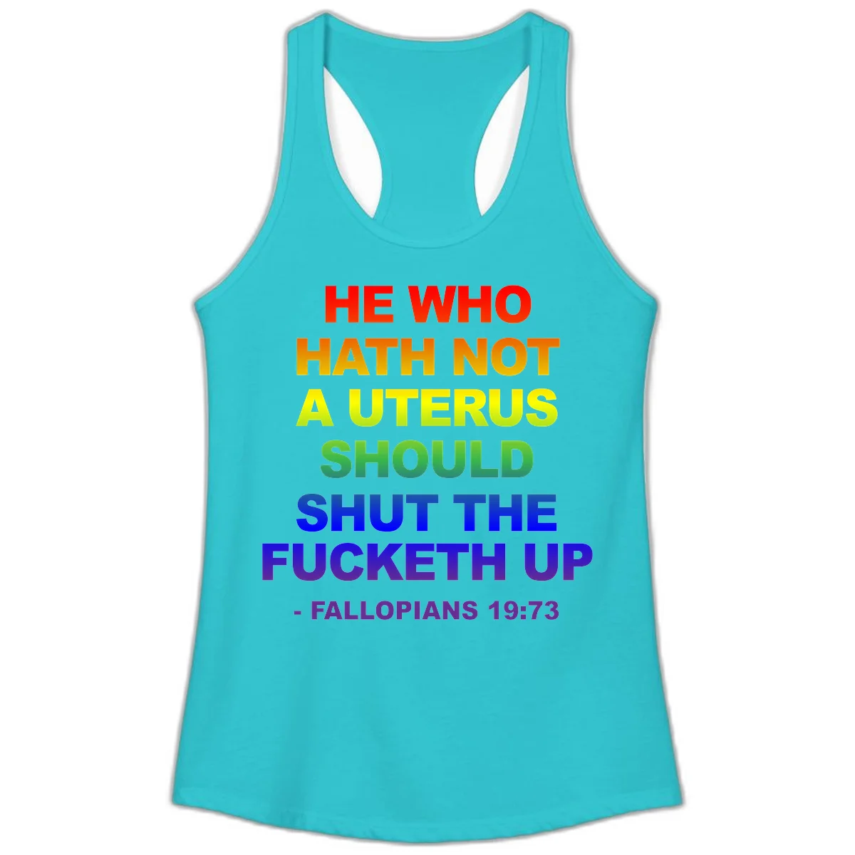 Rainbow gradient text design reading 'He Who Hath Not A Uterus Should Shut The Fucketh Up' with feminist statement message in Solid Tahiti Blue