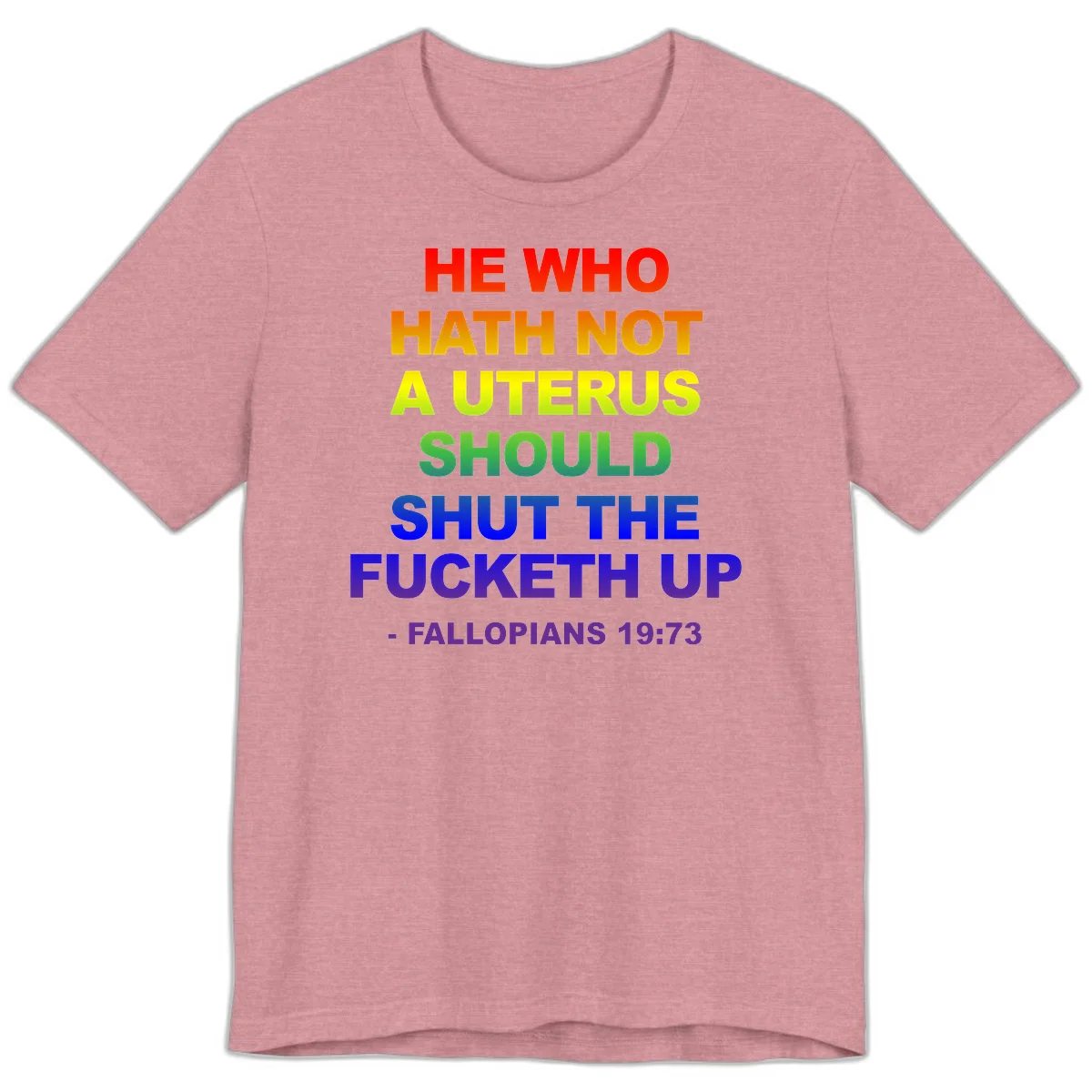 Rainbow gradient text design reading 'He Who Hath Not A Uterus Should Shut The Fucketh Up' with feminist statement message in Heather Orchid