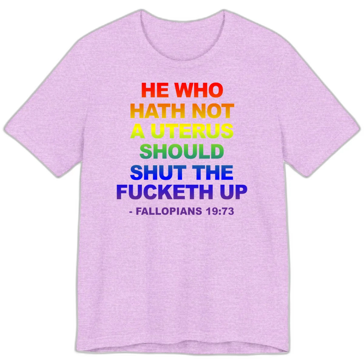 Rainbow gradient text design reading 'He Who Hath Not A Uterus Should Shut The Fucketh Up' with feminist statement message in Heather Prism Lilac