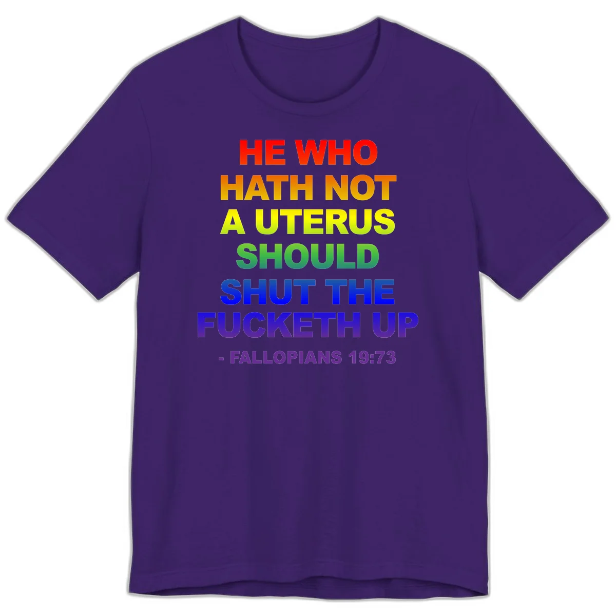 Rainbow gradient text design reading 'He Who Hath Not A Uterus Should Shut The Fucketh Up' with feminist statement message in Team Purple
