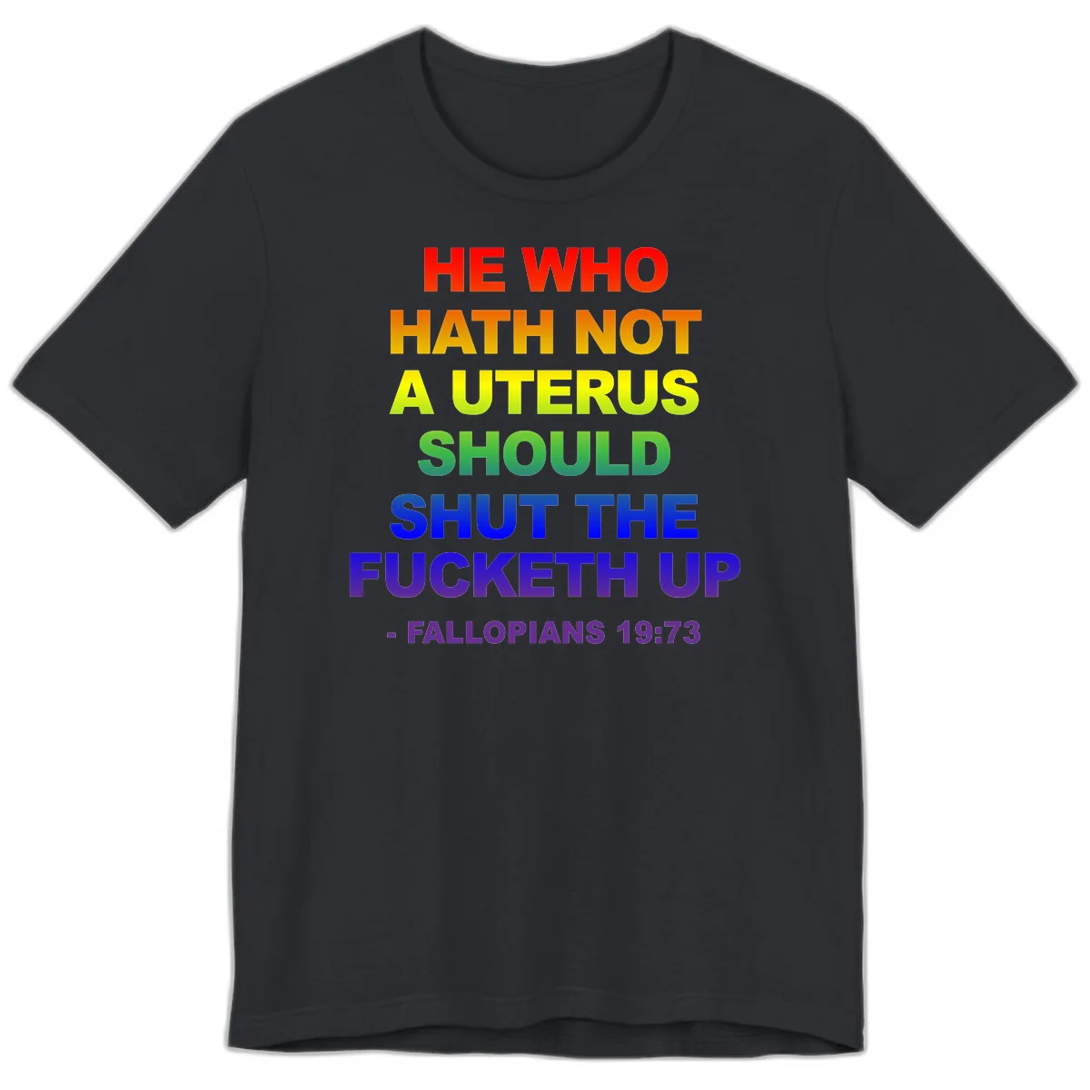 Rainbow gradient text design reading 'He Who Hath Not A Uterus Should Shut The Fucketh Up' with feminist statement message in Vintage Black