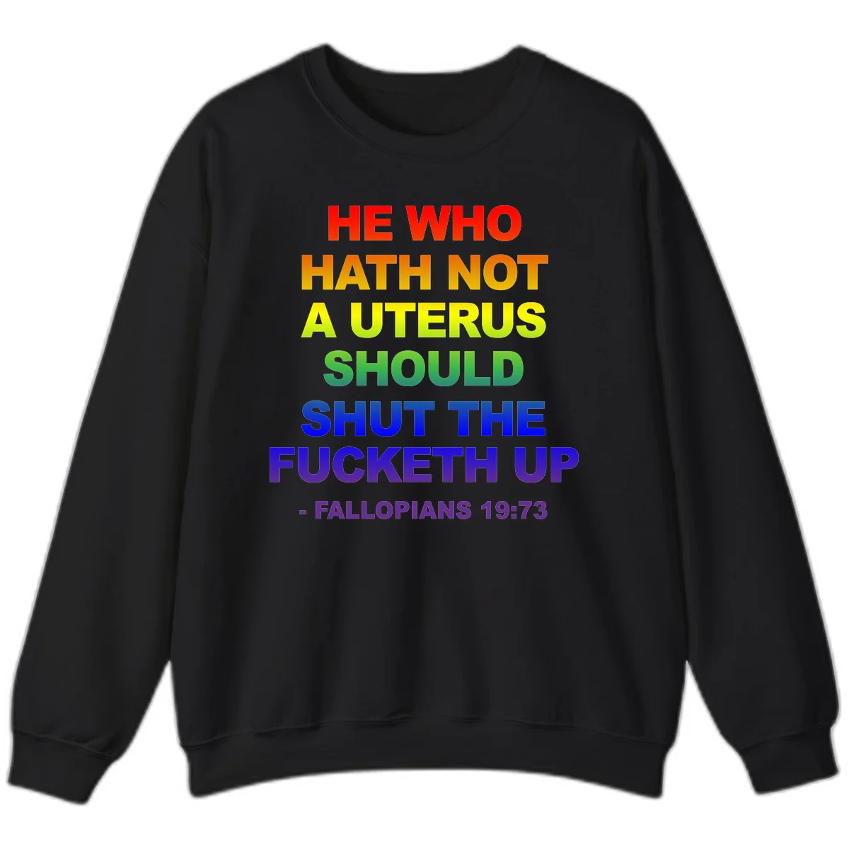 Rainbow gradient text design reading 'He Who Hath Not A Uterus Should Shut The Fucketh Up' with feminist statement message in Black