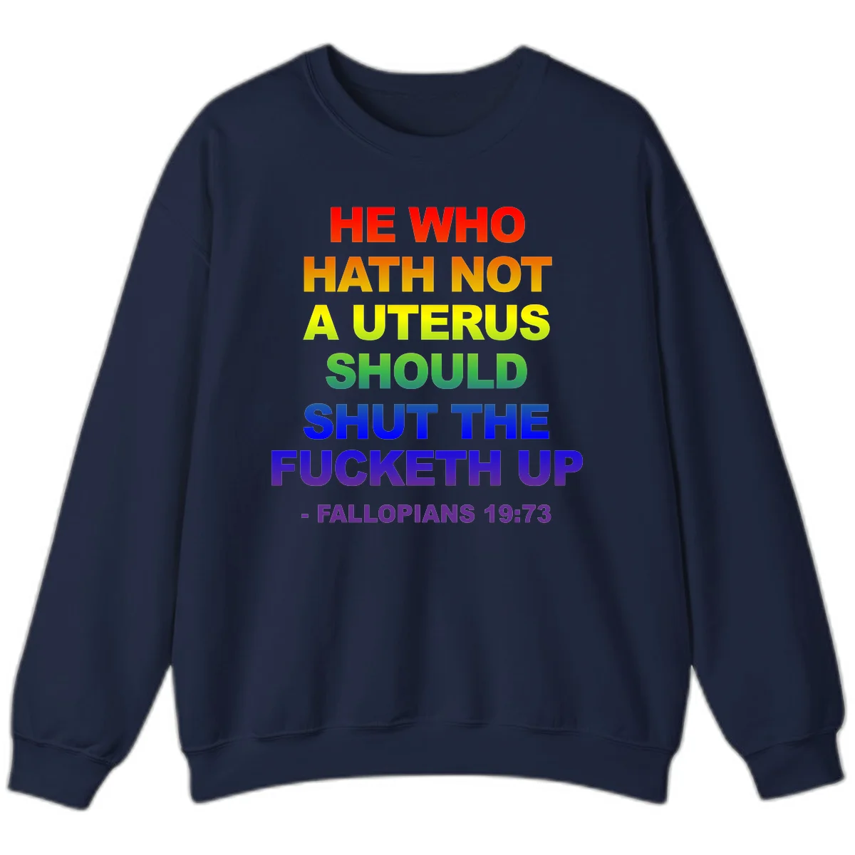 Rainbow gradient text design reading 'He Who Hath Not A Uterus Should Shut The Fucketh Up' with feminist statement message in Navy