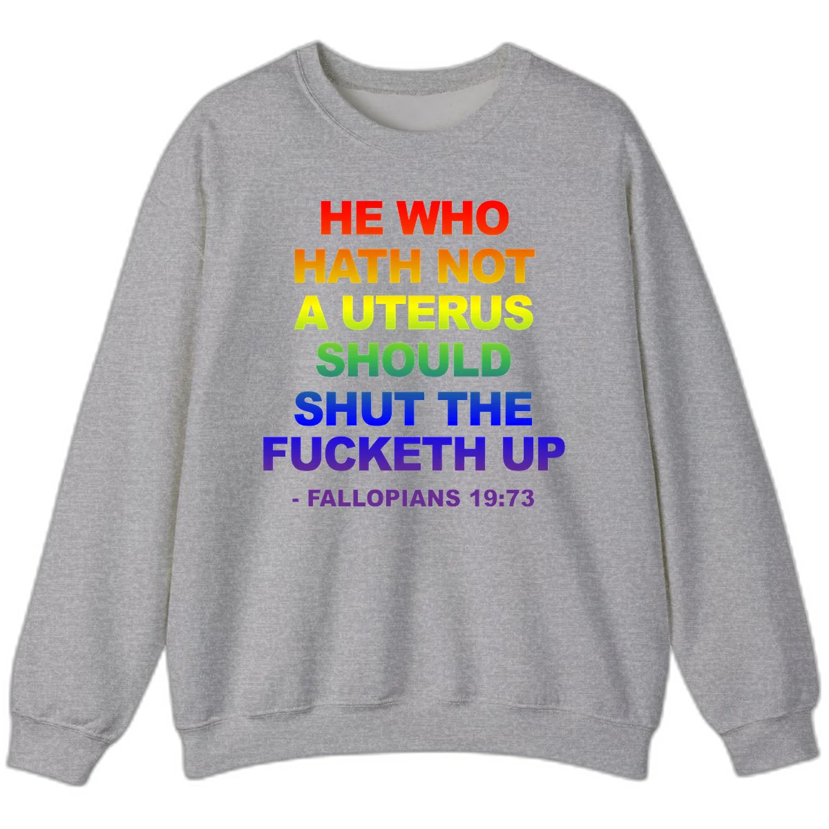 Rainbow gradient text design reading 'He Who Hath Not A Uterus Should Shut The Fucketh Up' with feminist statement message in Sport Grey