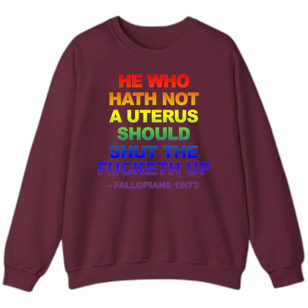 Rainbow gradient text design reading 'He Who Hath Not A Uterus Should Shut The Fucketh Up' with feminist statement message in Maroon