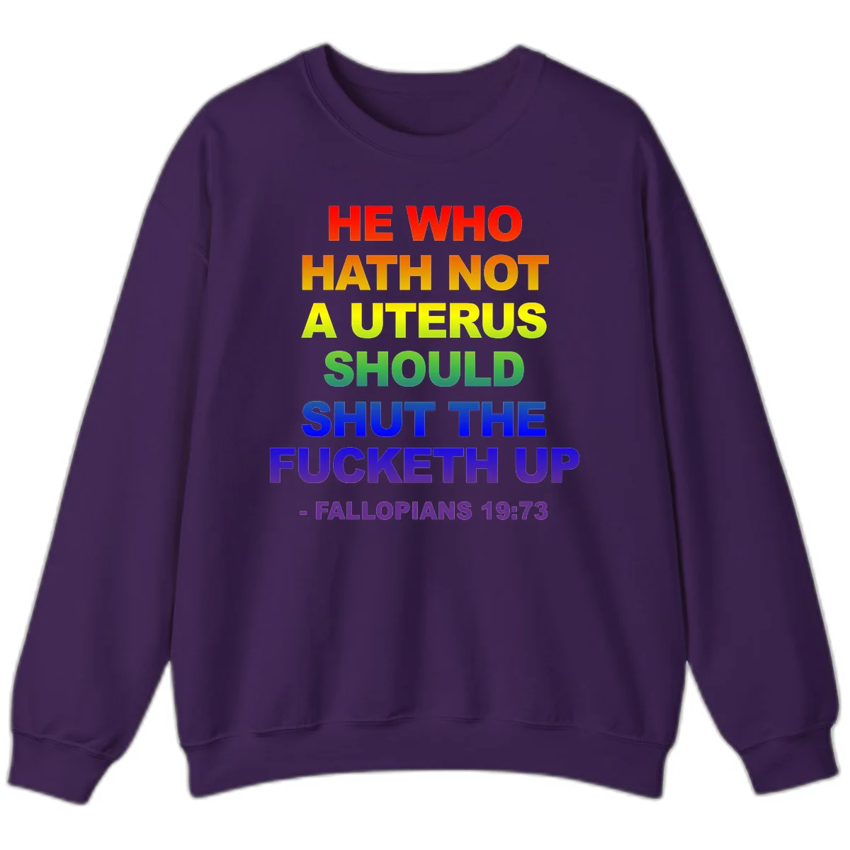 Rainbow gradient text design reading 'He Who Hath Not A Uterus Should Shut The Fucketh Up' with feminist statement message in Purple