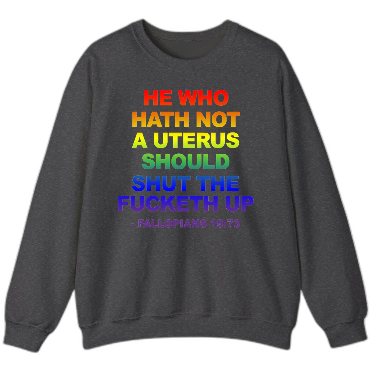 Rainbow gradient text design reading 'He Who Hath Not A Uterus Should Shut The Fucketh Up' with feminist statement message in Dark Heather