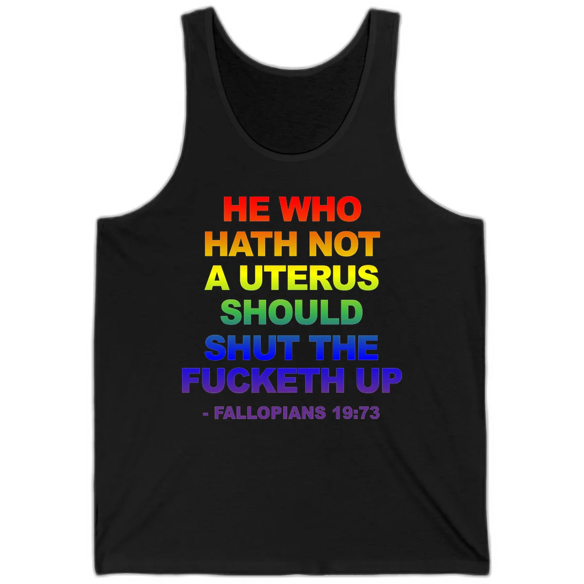 Rainbow gradient text design reading 'He Who Hath Not A Uterus Should Shut The Fucketh Up' with feminist statement message in Black