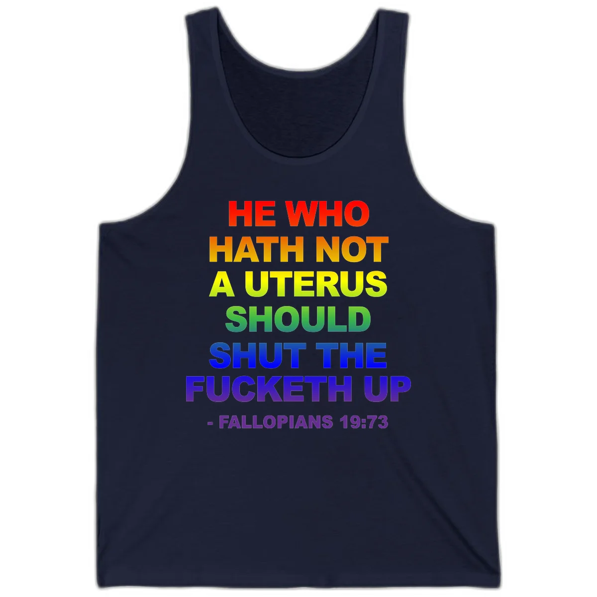 Rainbow gradient text design reading 'He Who Hath Not A Uterus Should Shut The Fucketh Up' with feminist statement message in Navy