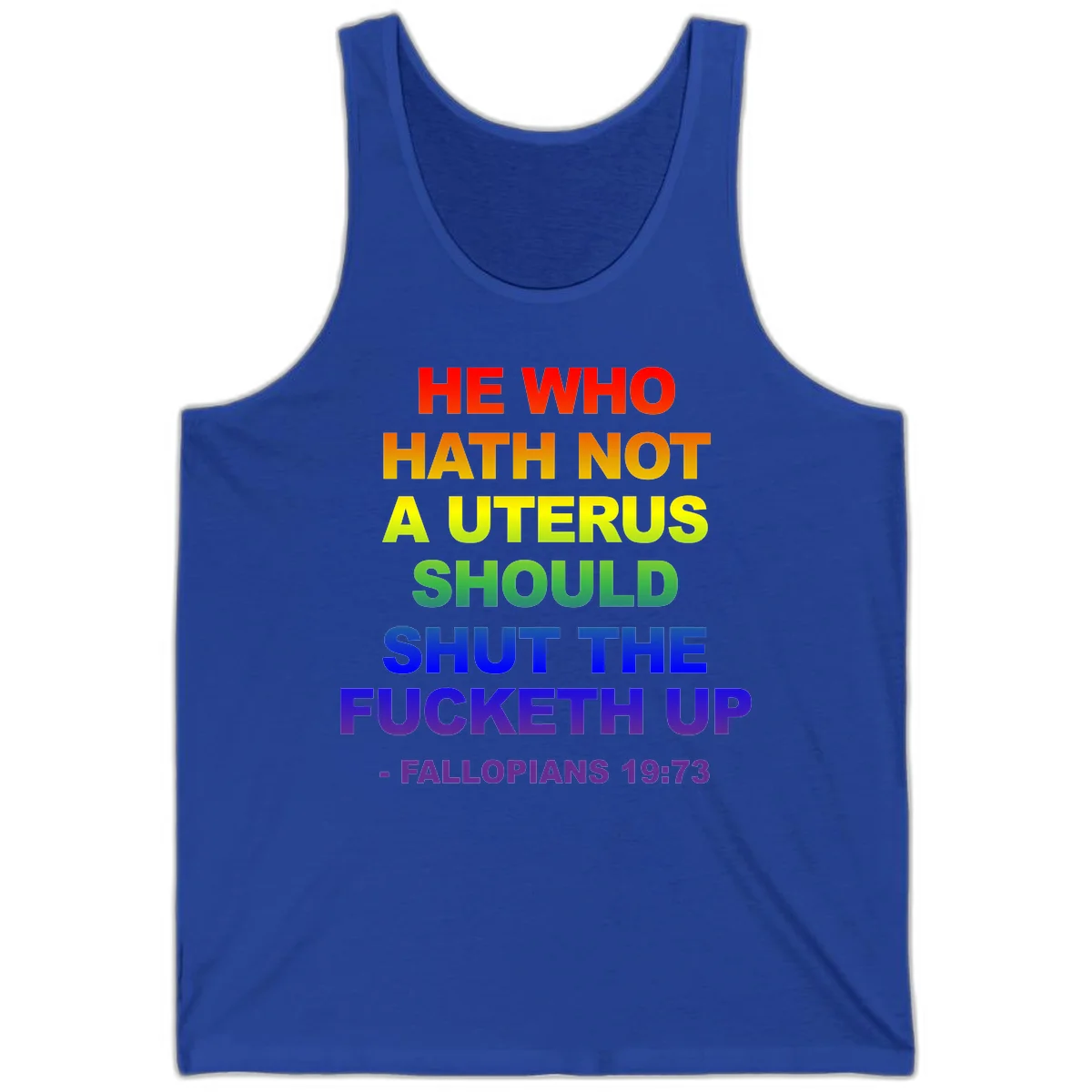 Rainbow gradient text design reading 'He Who Hath Not A Uterus Should Shut The Fucketh Up' with feminist statement message in True Royal