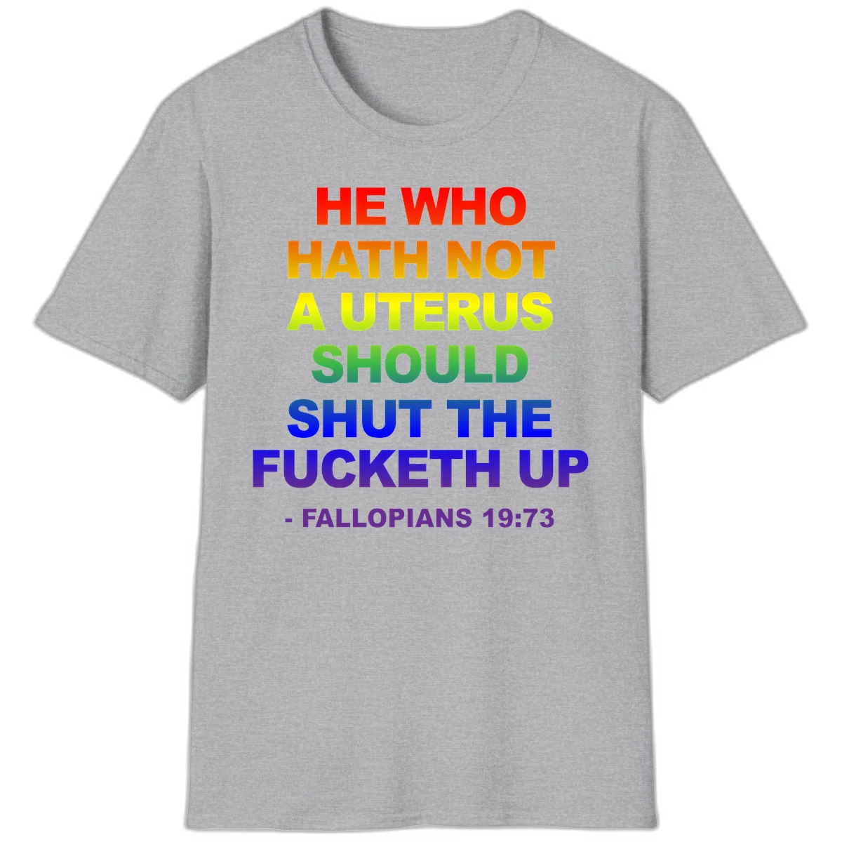 Rainbow gradient text design reading 'He Who Hath Not A Uterus Should Shut The Fucketh Up' with feminist statement message in Sport Grey