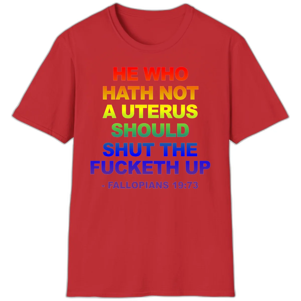 Rainbow gradient text design reading 'He Who Hath Not A Uterus Should Shut The Fucketh Up' with feminist statement message in Red
