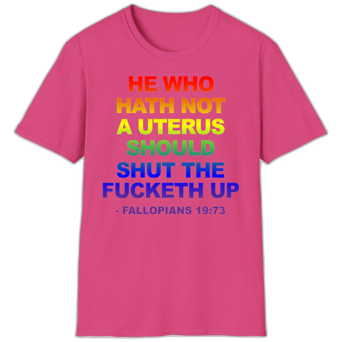 Rainbow gradient text design reading 'He Who Hath Not A Uterus Should Shut The Fucketh Up' with feminist statement message in Heliconia
