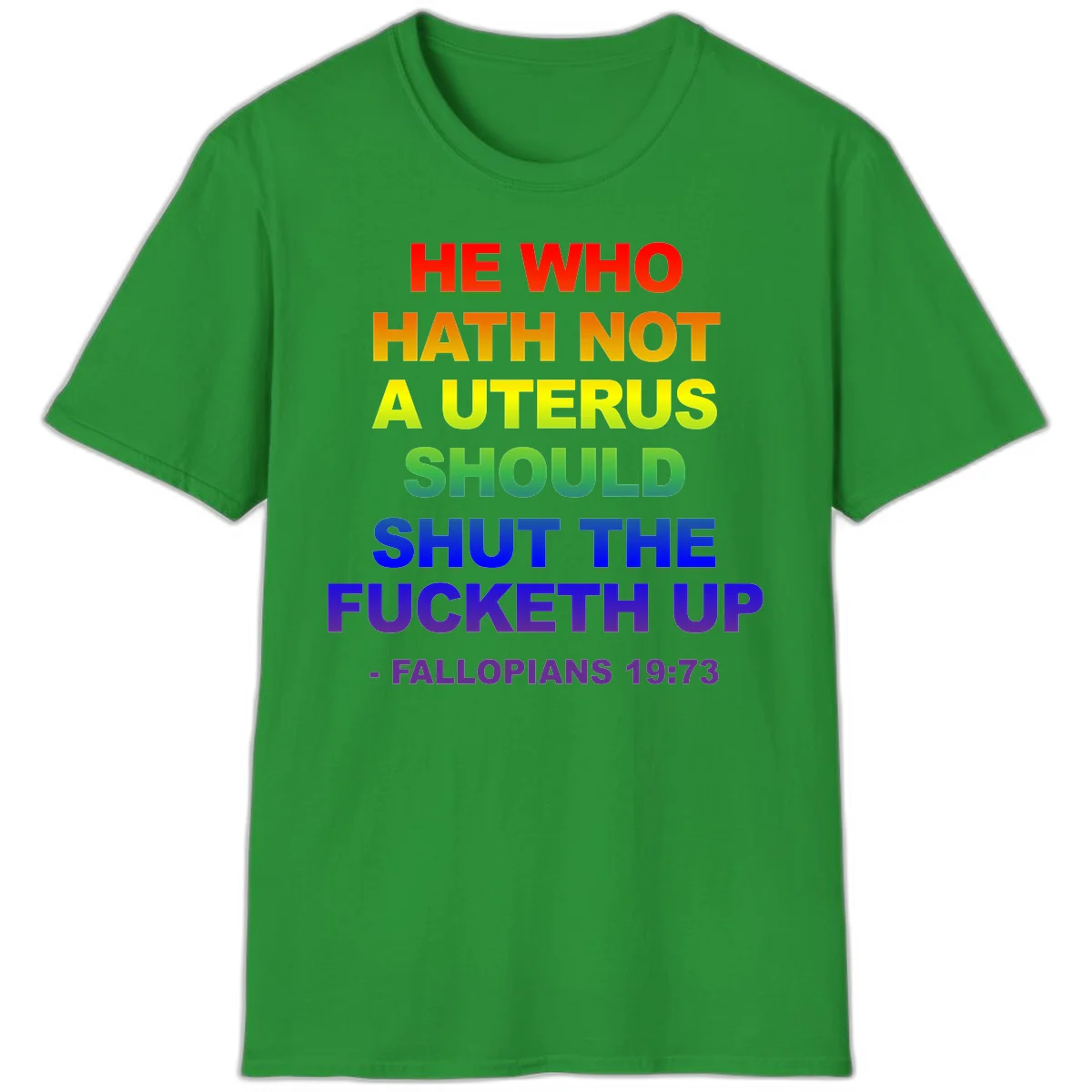 Rainbow gradient text design reading 'He Who Hath Not A Uterus Should Shut The Fucketh Up' with feminist statement message in Irish Green