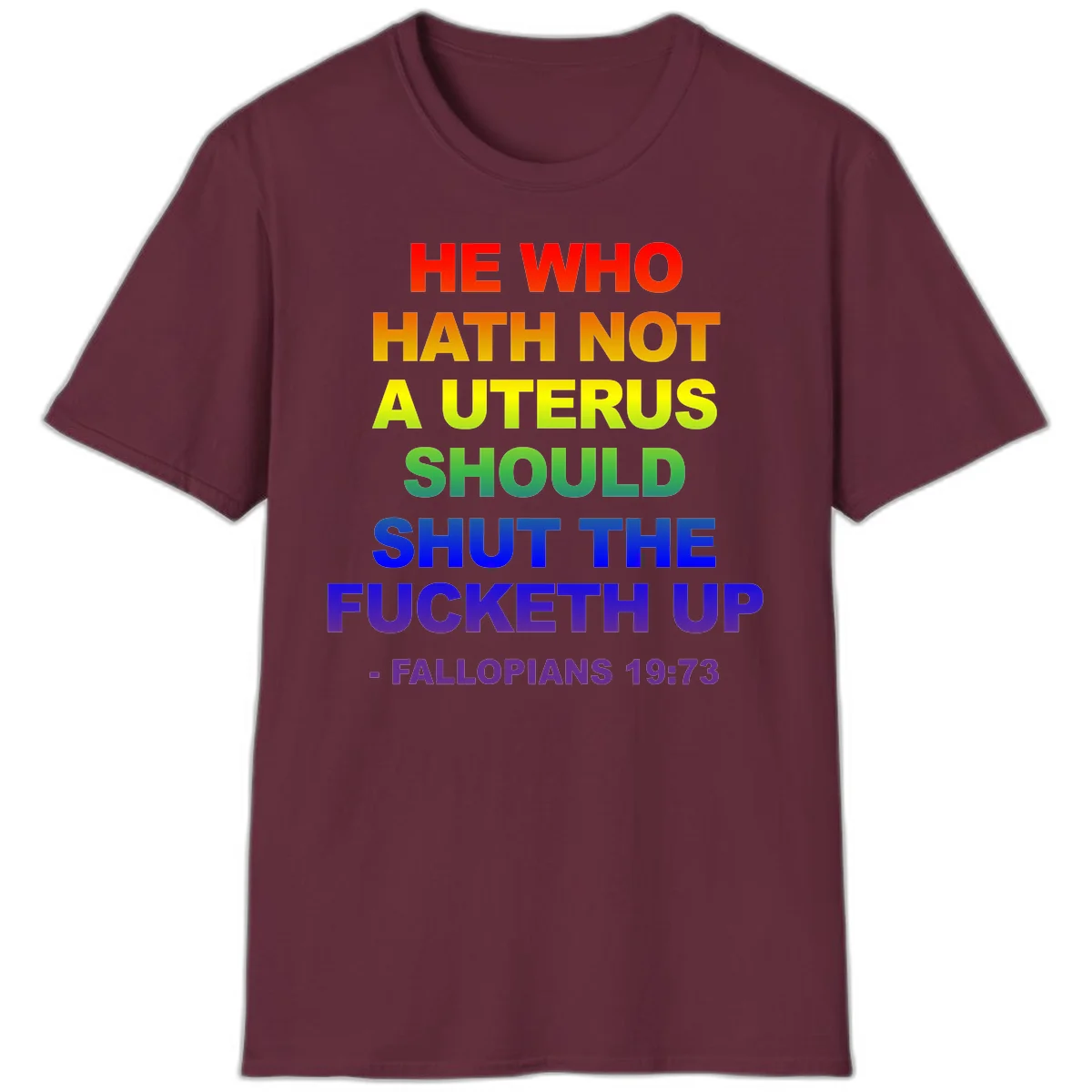 Rainbow gradient text design reading 'He Who Hath Not A Uterus Should Shut The Fucketh Up' with feminist statement message in Maroon