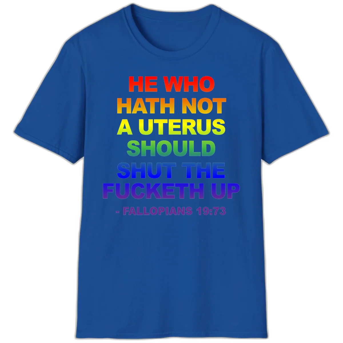 Rainbow gradient text design reading 'He Who Hath Not A Uterus Should Shut The Fucketh Up' with feminist statement message in Royal