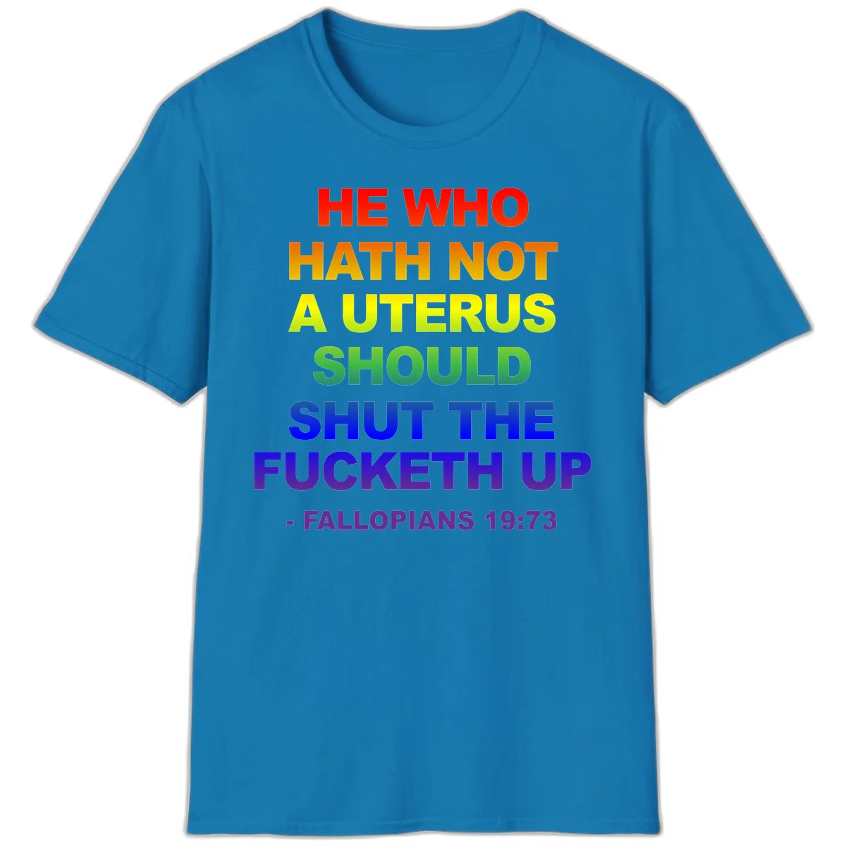 Rainbow gradient text design reading 'He Who Hath Not A Uterus Should Shut The Fucketh Up' with feminist statement message in Sapphire