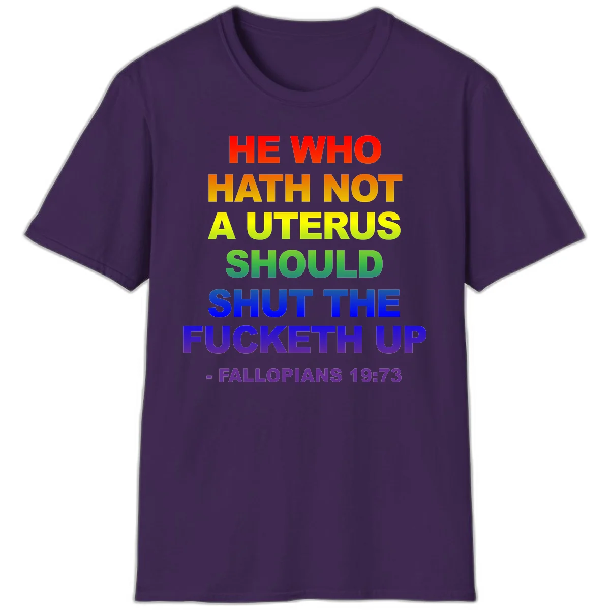 Rainbow gradient text design reading 'He Who Hath Not A Uterus Should Shut The Fucketh Up' with feminist statement message in Purple
