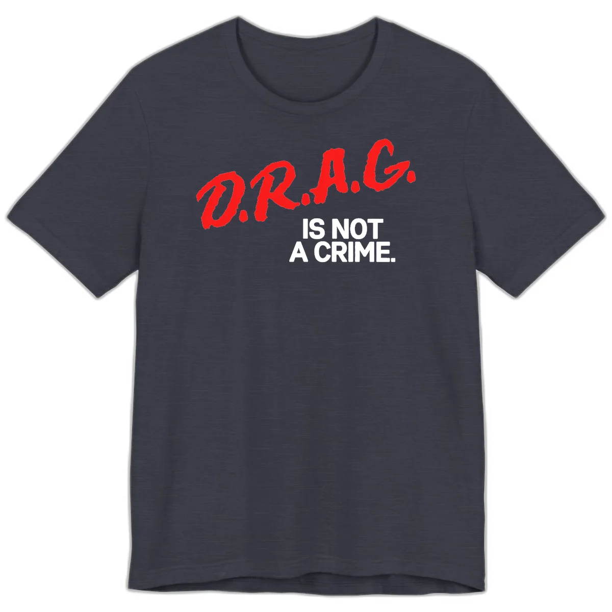Red hand-drawn lettering spelling 'D.R.A.G.' with white text reading 'IS NOT A CRIME' on gray background in Heather Midnight Navy