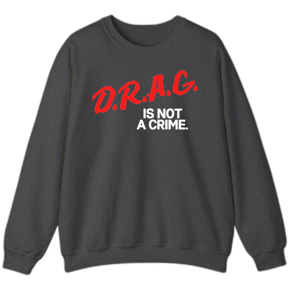 Red hand-drawn lettering spelling 'D.R.A.G.' with white text reading 'IS NOT A CRIME' on gray background in Dark Heather