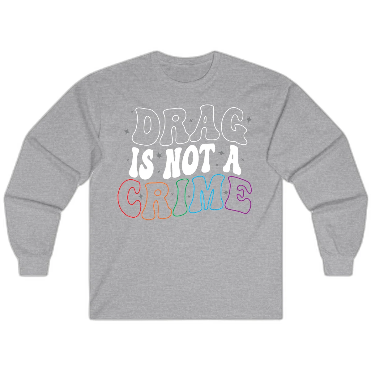 Drag is not a crime design with white and rainbow-colored outlined text on gray background in Sport Grey