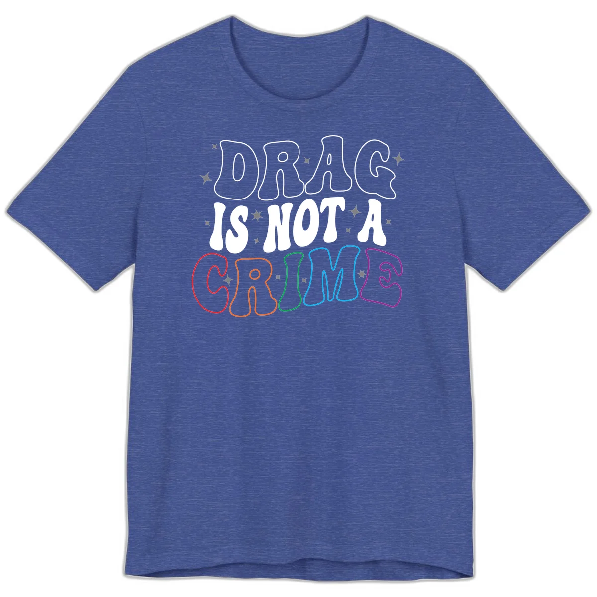 Drag is not a crime design with white and rainbow-colored outlined text on gray background in Heather True Royal