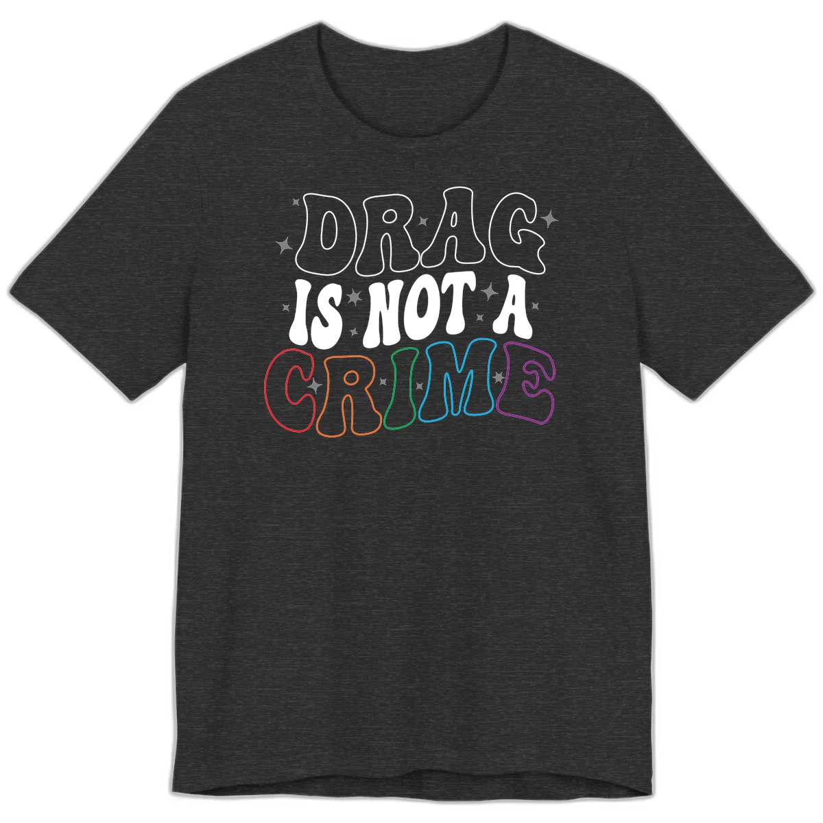 Drag is not a crime design with white and rainbow-colored outlined text on gray background in Dark Grey Heather