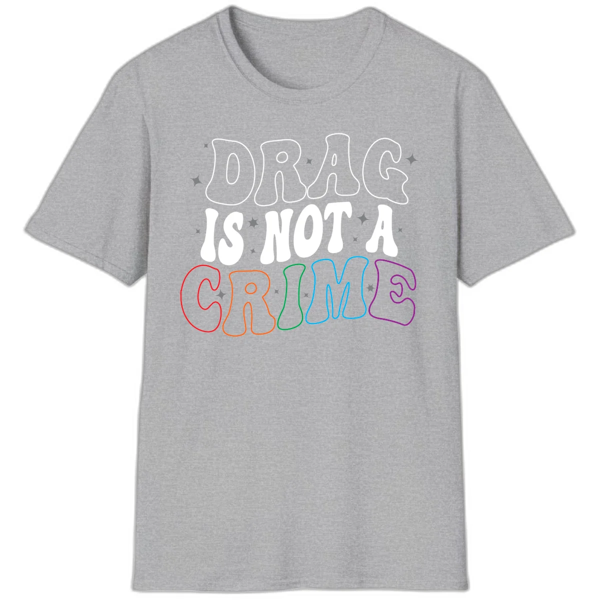 Drag is not a crime design with white and rainbow-colored outlined text on gray background in Sport Grey