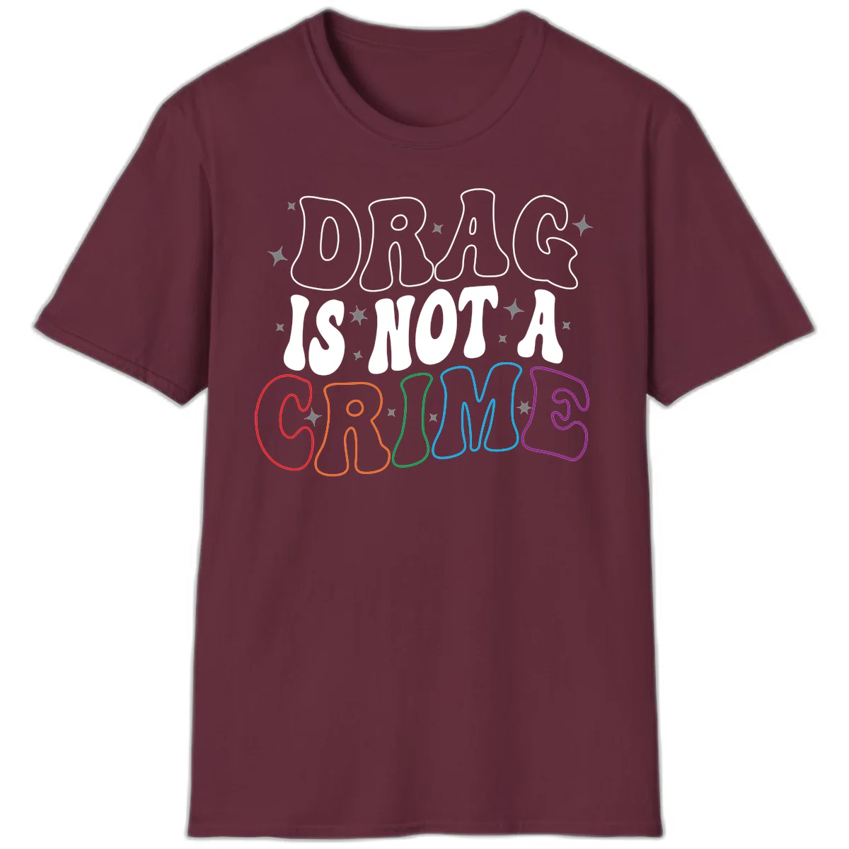Drag is not a crime design with white and rainbow-colored outlined text on gray background in Maroon