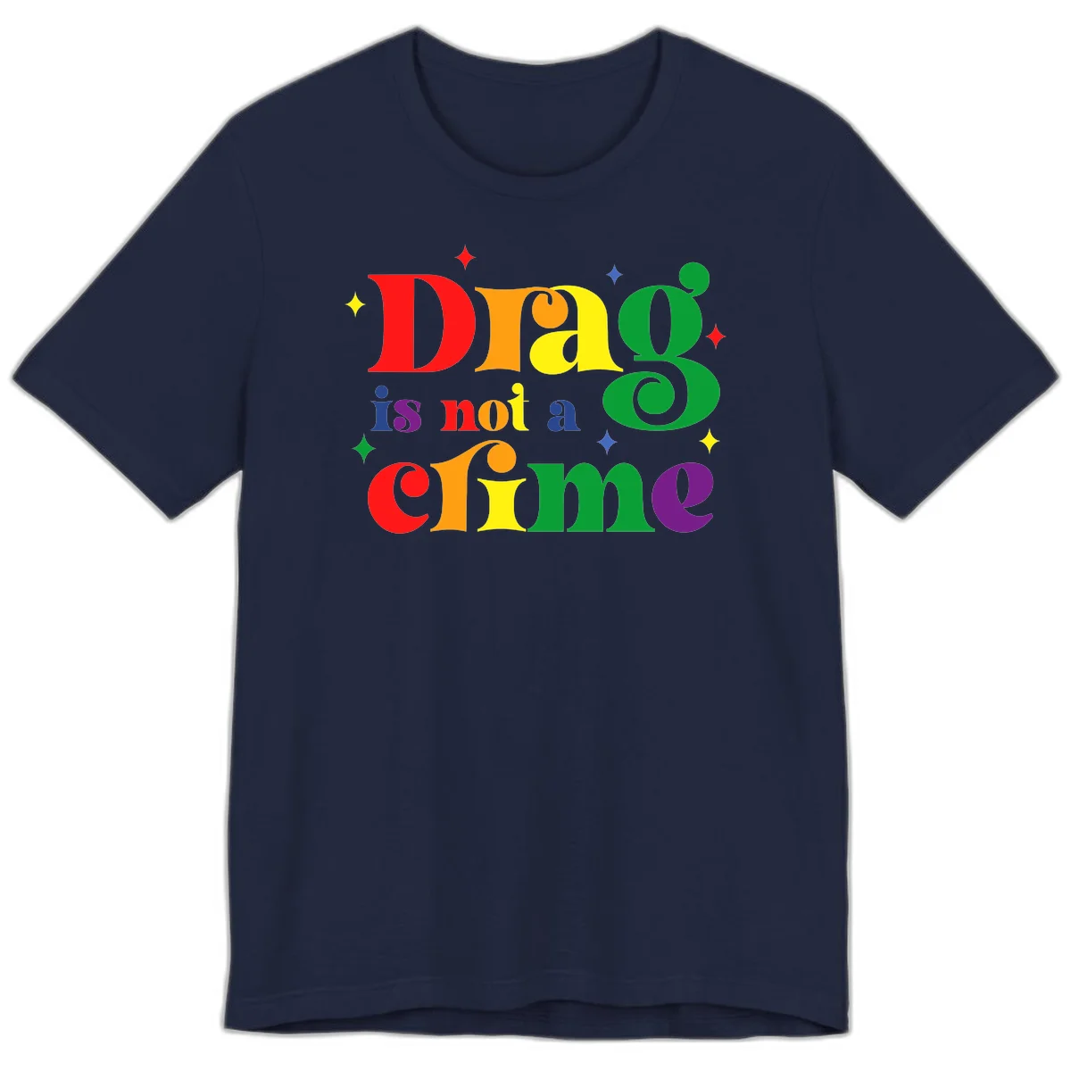 Colorful rainbow typography spelling 'Drag is not a crime' with decorative stars on gray background in Navy