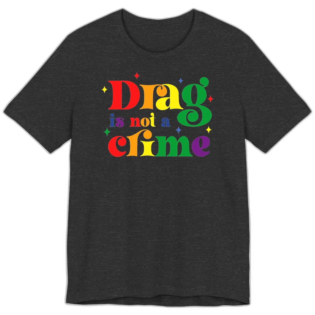 Colorful rainbow typography spelling 'Drag is not a crime' with decorative stars on gray background in Dark Grey Heather